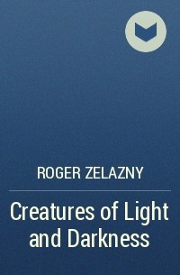 Roger Zelazny - Creatures of Light and Darkness