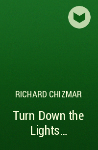 Richard Chizmar - Turn Down the Lights...