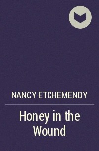 Нэнси Этчеменди - Honey in the Wound