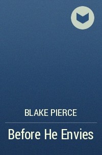 Blake Pierce - Before He Envies