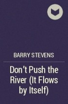 Barry Stevens - Don&#039;t Push the River (It Flows by Itself)