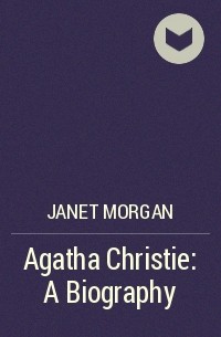 Janet  Morgan - Agatha Christie: A Biography