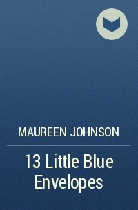 Maureen Johnson - 13 Little Blue Envelopes
