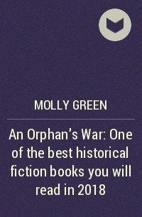 Molly  Green - An Orphan’s War: One of the best historical fiction books you will read in 2018