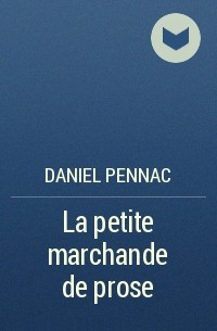 Daniel Pennac - La petite marchande de prose