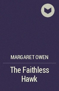 Маргарет Оуэн - The Faithless Hawk