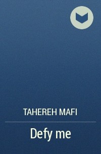 Tahereh Mafi - Defy me