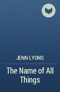 Jenn Lyons - The Name of All Things