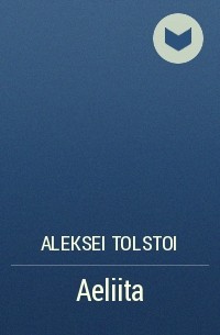 Aleksei Tolstoi - Aeliita