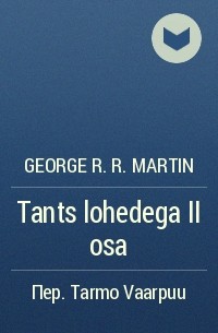 George R.R. Martin - Tants lohedega II osa