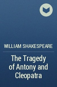 William Shakespeare - The Tragedy of Antony and Cleopatra