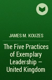 James M. Kouzes - The Five Practices of Exemplary Leadership - United Kingdom