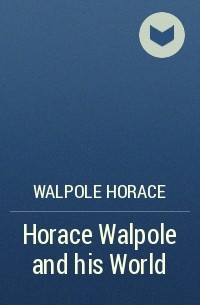 Хорас Уолпол - Horace Walpole and his World
