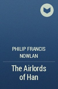 Philip Francis Nowlan - The Airlords of Han