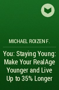  - You: Staying Young: Make Your RealAge Younger and Live Up to 35% Longer