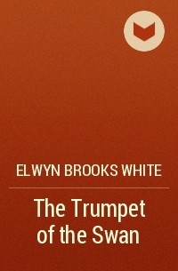Elwyn Brooks White - The Trumpet of the Swan