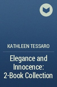 Kathleen  Tessaro - Elegance and Innocence: 2-Book Collection