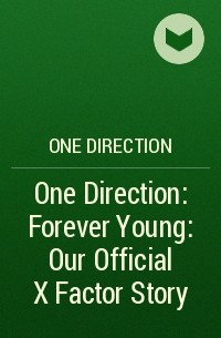 One Direction  - One Direction: Forever Young: Our Official X Factor Story