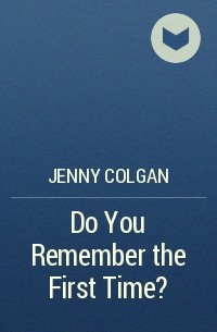 Дженни Колган - Do You Remember the First Time?