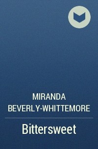 Миранда Беверли-Виттемор - Bittersweet