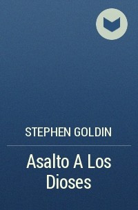 Stephen  Goldin - Asalto A Los Dioses
