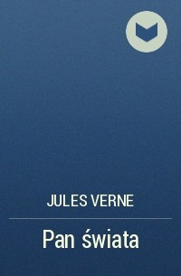 Jules Verne - Pan świata