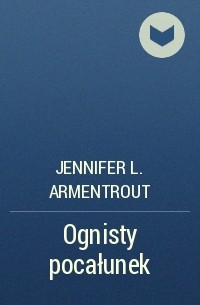 Jennifer L. Armentrout - Ognisty pocałunek