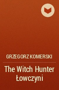 Grzegorz Komerski - The Witch Hunter Łowczyni