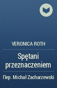 Veronica Roth - Spętani przeznaczeniem