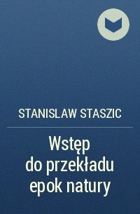 Stanislaw Staszic - Wstęp do przekładu epok natury