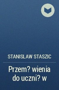 Stanislaw Staszic - Przem?wienia do uczni?w