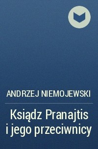 Andrzej Niemojewski - Ksiądz Pranajtis i jego przeciwnicy