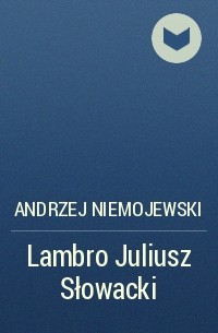 Andrzej Niemojewski - Lambro Juliusz Słowacki