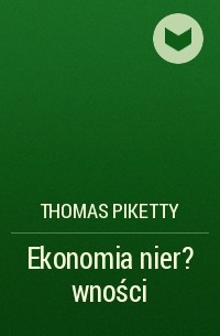 Тома Пикетти - Ekonomia nier?wności
