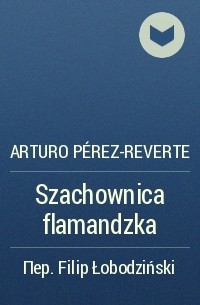 Arturo Pérez-Reverte - Szachownica flamandzka