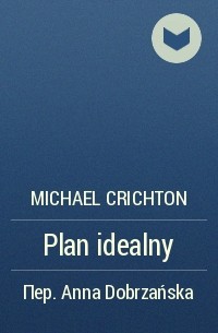 Michael Crichton - Plan idealny
