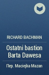 Richard Bachman - Ostatni bastion Barta Dawesa