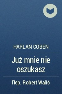 Harlan Coben - Już mnie nie oszukasz