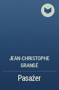 Jean-Christophe Grangé - Pasażer