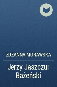 Zuzanna Morawska - Jerzy Jaszczur Bażeński