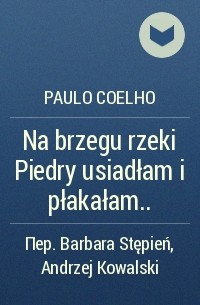 Paulo Coelho - Na brzegu rzeki Piedry usiadłam i płakałam. ..