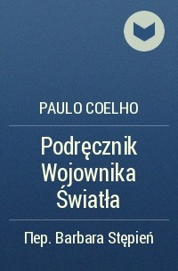 Paulo Coelho - Podręcznik Wojownika Światła
