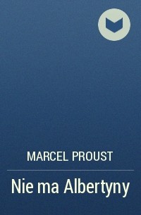 Marcel Proust - Nie ma Albertyny