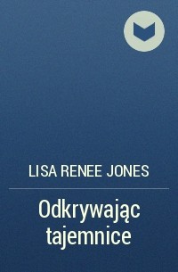 Лиза Рене Джонс - Odkrywając tajemnice