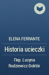 Elena Ferrante - Historia ucieczki