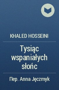Khaled Hosseini - Tysiąc wspaniałych słońc