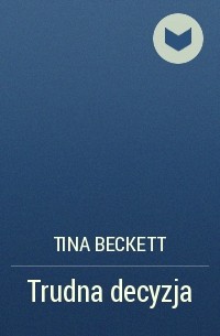Tina  Beckett - Trudna decyzja