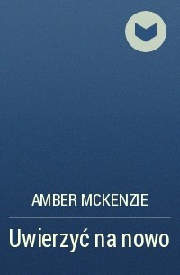 Amber  McKenzie - Uwierzyć na nowo