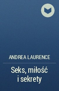 Андреа Лоренс - Seks, miłość i sekrety