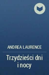Андреа Лоренс - Trzydzieści dni i nocy